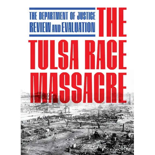 The Tulsa Race Massacre: The Department of Justice Review and Evaluation