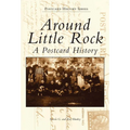 Around Little Rock: A Postcard History