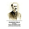 Eugene Field - Echoes from the Sabine Farm: 'Ours is to-day; God's is the rest, -He doth ordain who knoweth best''