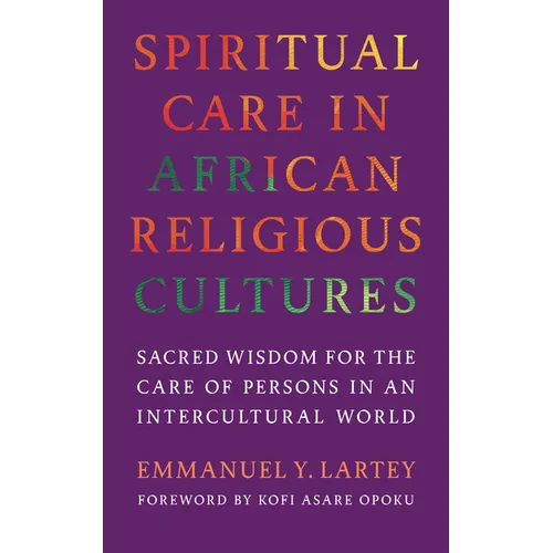 Spiritual Care in African Religious Cultures: Sacred Wisdom for the Care of Persons in an Intercultural World