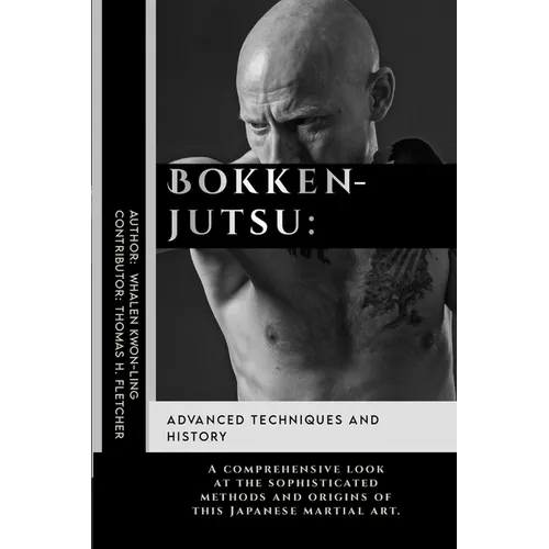 Bokkenjutsu: Advanced Techniques and History: A comprehensive look at the sophisticated methods and origins of this Japanese martial art.