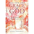 But for the Grace of God: A Bridge between the Big Book and the Bible