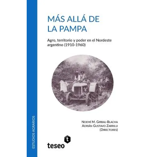 Más allá de la Pampa: Agro, territorio y poder en el Nordeste argentino (1910-1960)