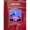 United Kingdom Mining Laws and Regulations Handbook Volume 1 Oil and Gas Sector: Strategic Information and Regulations