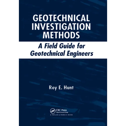 Geotechnical Investigation Methods: A Field Guide for Geotechnical Engineers