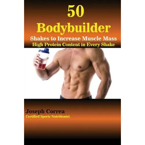 50 Bodybuilder Shakes to Increase Muscle Mass: High Protein Content in Every Shake