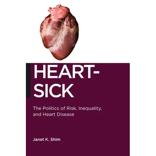 Heart-Sick: The Politics of Risk, Inequality, and Heart Disease