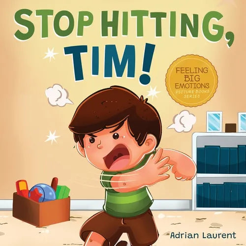 Stop Hitting, Tim!: A Calming Picture Book and Story about Boys Stopping Hitting, How to Control Anger, the Urge to Hit and Using Gentle Hands For Kid - Paperback
