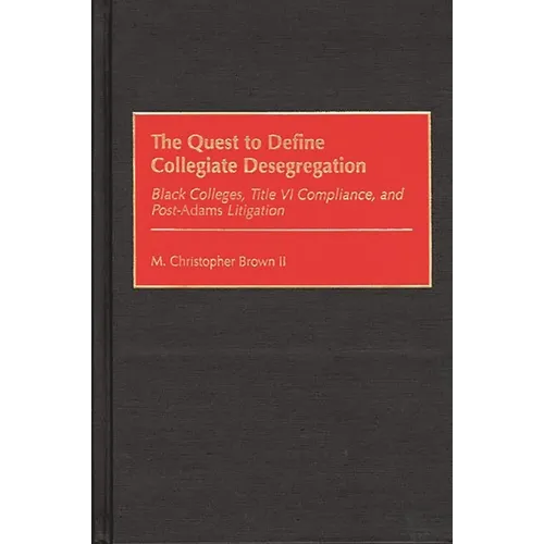 Quest to Define Collegiate Desegregation: Black Colleges, Title VI Compliance, and Post-Iadamsr Litigation