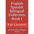 English Spanish Bilingual Collection Book 1: 26 Fiction Short Bilingual Stories