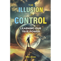The Illusion of Control: Learning Our True Power
