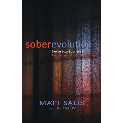 soberevolution: Evolve into Sobriety and Recover Your Alcoholic Marriage