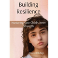 Building Resilience: Nurturing Your Child's Inner Strength