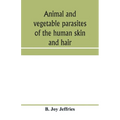 Animal and vegetable parasites of the human skin and hair