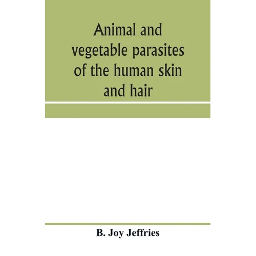 Animal and vegetable parasites of the human skin and hair