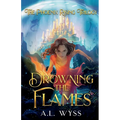 Drowning The Flames: The Phoenix Rising Trilogy, Book 2