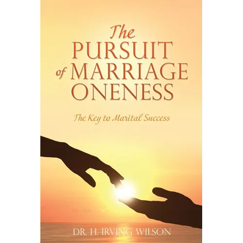 The Pursuit of Marriage Oneness: The Key to Marital Success