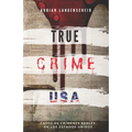 TRUE CRIME USA Casos de crímenes reales en los Estados Unidos Adrian Langenscheid: 14 historias cortas impactantes de la vida real