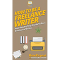How To Be a Freelance Writer: Your Step By Step Guide To Be a Freelance Writer