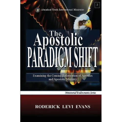 The Apostolic Paradigm Shift: Examining the Coming Reformation of Apostles and Apostolic Ministry