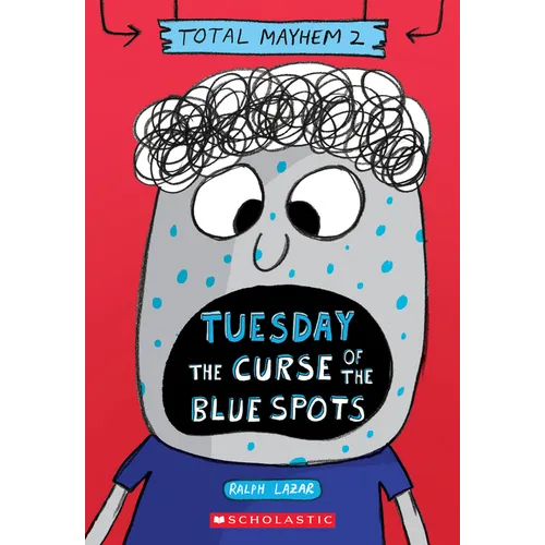 Tuesday - The Curse of the Blue Spots (Total Mayhem #2)