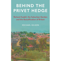 Behind the Privet Hedge: Richard Sudell, the Suburban Garden and the Beautification of Britain