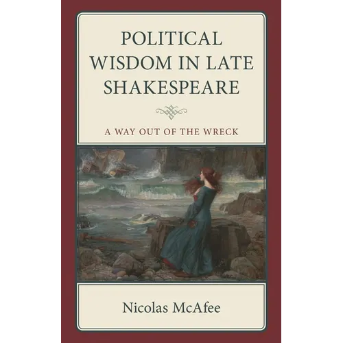 Political Wisdom in Late Shakespeare: A Way Out of the Wreck