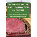Gourmet Konsten I Wellington Och En Croûte