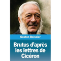 Brutus d'après les lettres de Cicéron