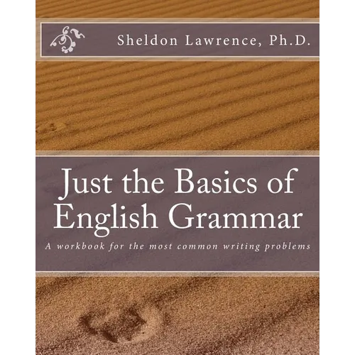 Just the Basics of English Grammar: A workbook for the most common writing problems
