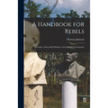 A Handbook for Rebels: A Guide to Successful Defiance of the British Government
