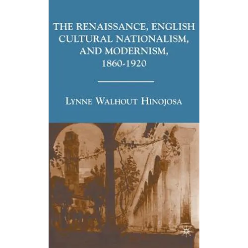 The Renaissance, English Cultural Nationalism, and Modernism, 1860-1920