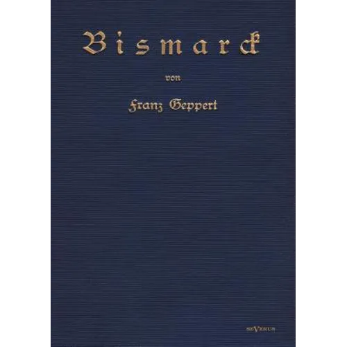 Bismarck. Eine Biographie: Nachdruck der Originalausgabe von 1915. In Frakturschrift