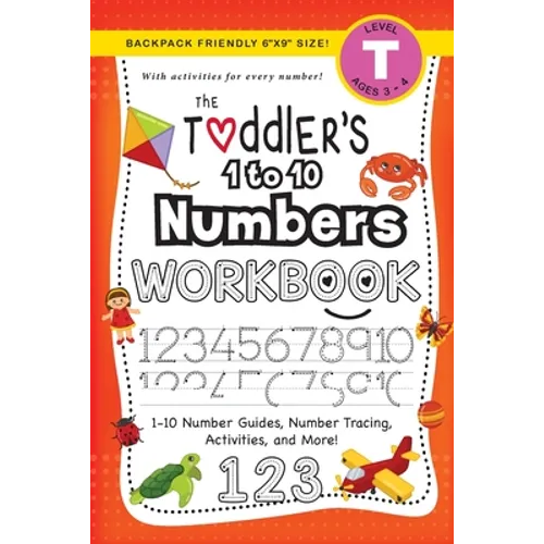 The Toddler's 1 to 10 Numbers Workbook: (Ages 3-4) 1-10 Number Guides, Number Tracing, Activities, and More! (Backpack Friendly 6"x9" Size)
