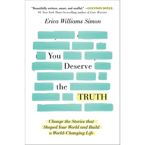 You Deserve the Truth: Change the Stories That Shaped Your World and Build a World-Changing Life