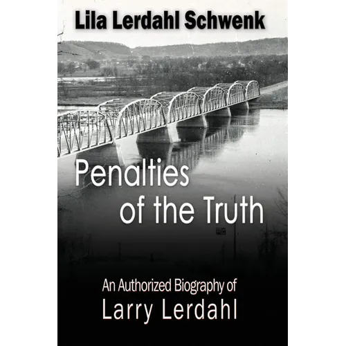Penalties of the Truth: An Authorized Biography of Larry Lerdahl