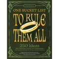 One Bucket List to Rule Them All: 250 Ideas for Tolkien Fans to Celebrate Their Favorite Books, TV Shows, Movies, and More