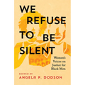 We Refuse to Be Silent: Women's Voices on Justice for Black Men