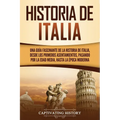 Historia de Italia: Una guía fascinante de la historia de Italia, desde los primeros asentamientos, pasando por la Edad Media, hasta la época moderna
