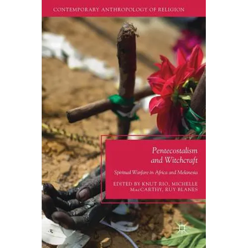 Pentecostalism and Witchcraft: Spiritual Warfare in Africa and Melanesia