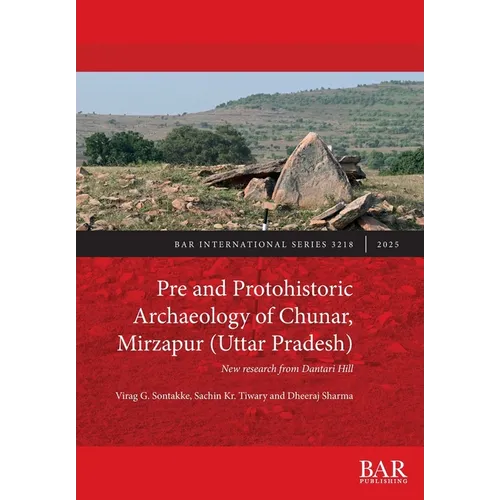 Pre and Protohistoric Archaeology of Chunar, Mirzapur (Uttar Pradesh): New research from Dantari Hill