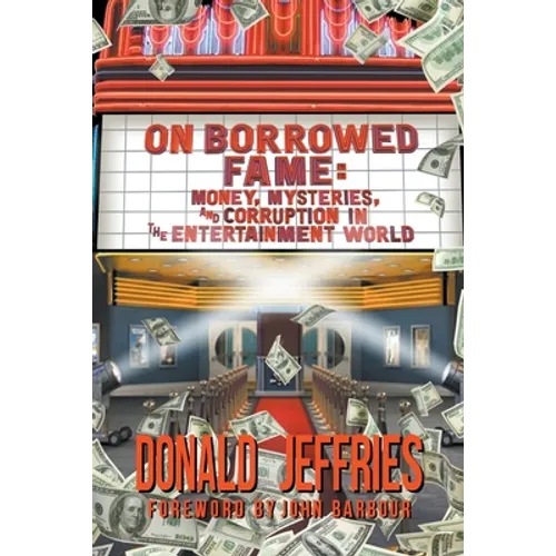 On Borrowed Fame: Money, Mysteries, and Corruption in the Entertainment World
