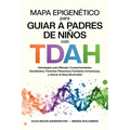 Mapa Epigenético para Guiar a Padres de Niños con TDAH Estrategias para Manejar Comportamientos Desafiantes, Fomentar Relaciones Familiares Armoniosas