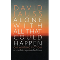 Alone with All That Could Happen: On Writing Fiction
