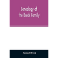 Genealogy of the Breck family: descended from Edward of Dorchester and his brothers in America: with an appendix of additional biographical and histo