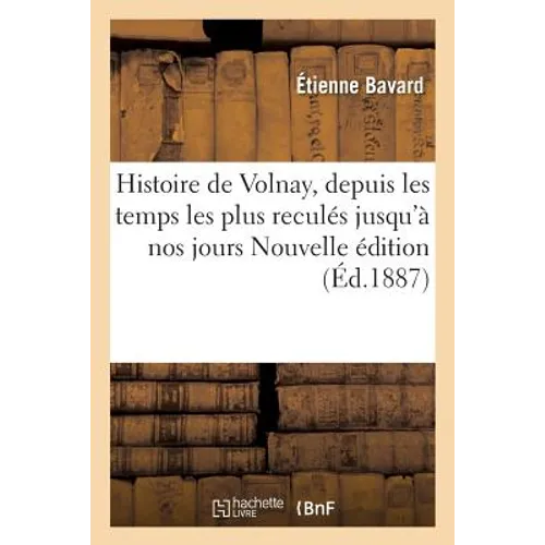 Histoire de Volnay, depuis les temps les plus reculés jusqu'à nos jours Nouvelle édition, corrigée