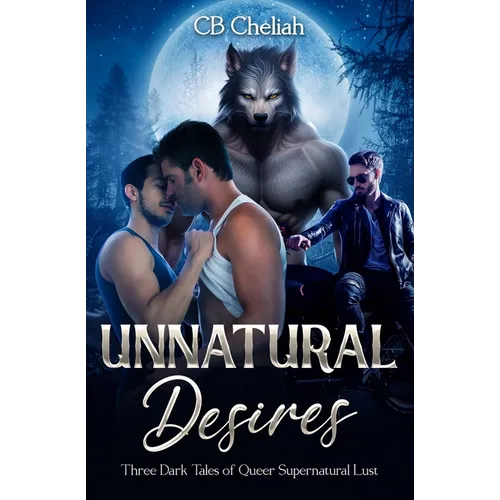 Unnatural Desires: Three Dark Tales of Queer Supernatural Lust