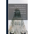 The Life of St. Charles Borromeo, Cardinal Archbishop of Milan; Volume 1