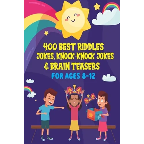 400 Best Riddles, Jokes, Knock-knock Jokes and Brain Teasers: Children's Joke Book Ages 4-8 9-12
