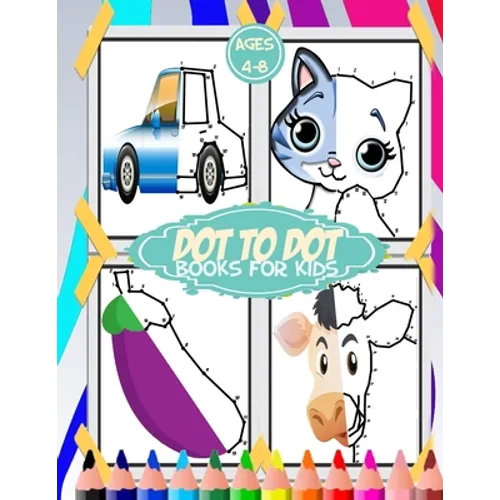 dot to dot for kids ages 4-8: 100+ fun connect the dots for kids, toddlers, preschoolers, boys and girls ages 3,4,5,6,7,8 - cars, house, food, cut a